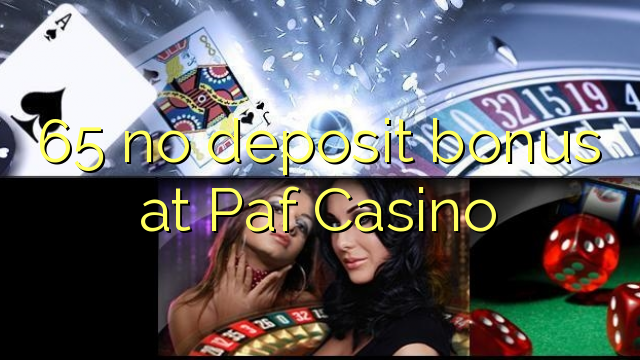 65 no deposit bonus at Paf Casino