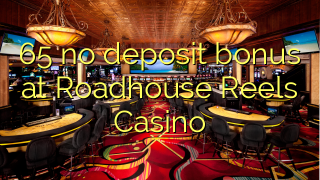 65 ei talletusbonusta Roadhouse Reels Casinolla