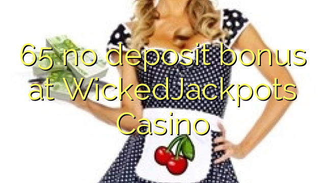 65 без депозит казино бонус WickedJackpots