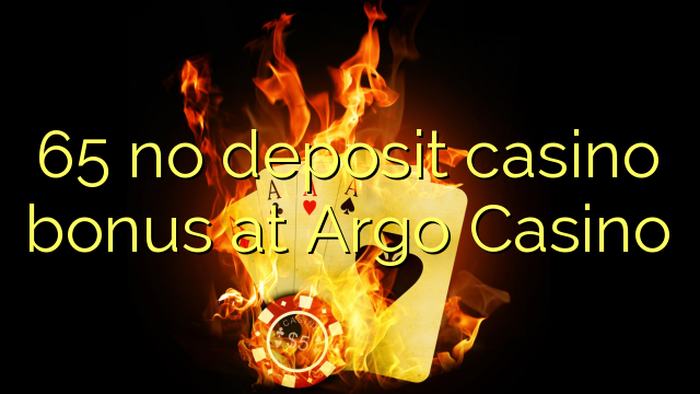 65 no deposit casino bonus at Argo Casino