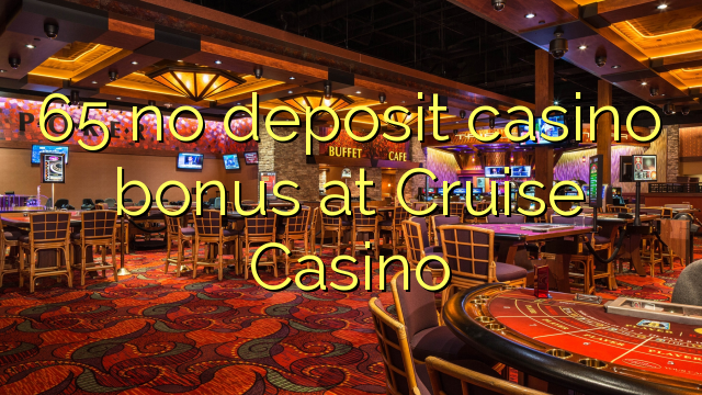 65 no deposit casino bonus at Cruise Casino