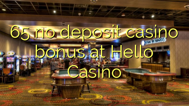 65 no deposit casino bonus at Hello Casino