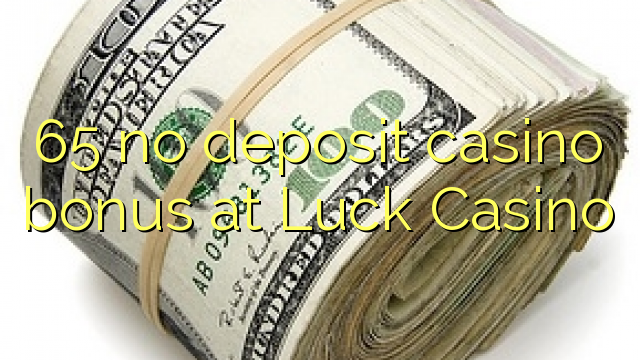 Ang 65 walay deposit casino bonus sa Luck Casino