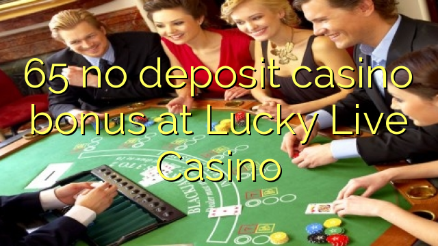 65 babu ajiya gidan caca bonus a Lucky Live Casino