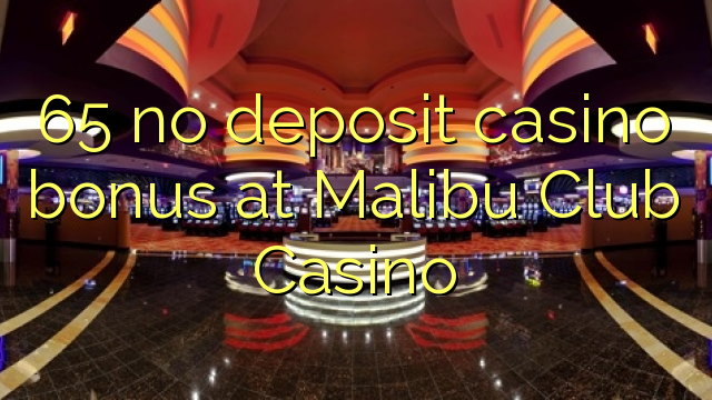 65 Malibu Club Casino heç bir depozit casino bonus