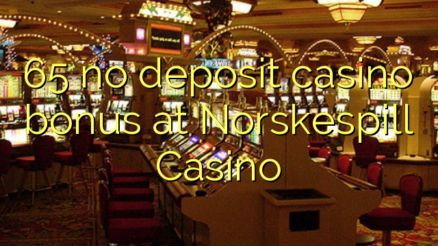 65 no deposit casino bonus at Norskespill Casino