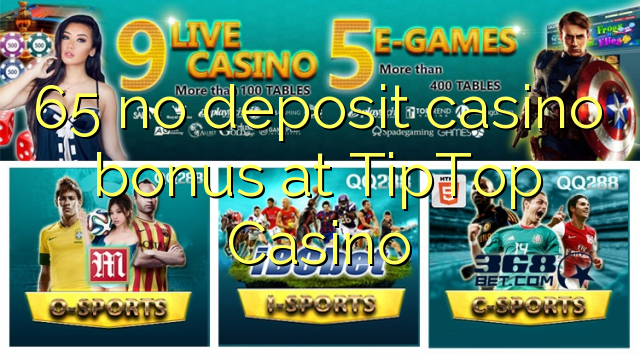 65 kahore bonus Casino tāpui i TipTop Casino