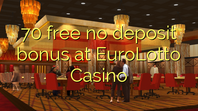 70 free no deposit bonus at EuroLotto Casino