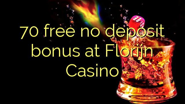 70 free no deposit bonus at Florijn Casino 70 free no deposit bonus at Florijn Casino