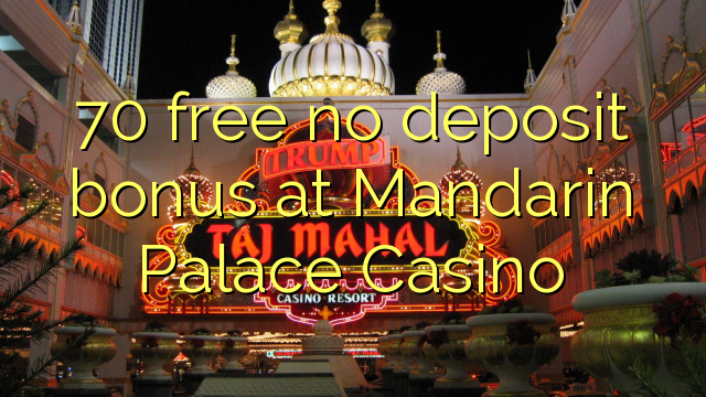 70 free no deposit bonus at Mandarin Palace Casino