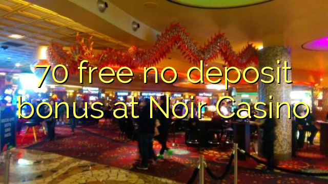 70 free no deposit bonus at Noir Casino