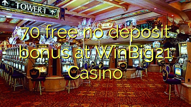 70 free no deposit bonus at WinBig21 Casino