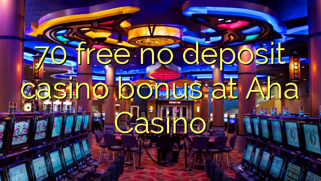 70 free no deposit casino bonus at Aha Casino