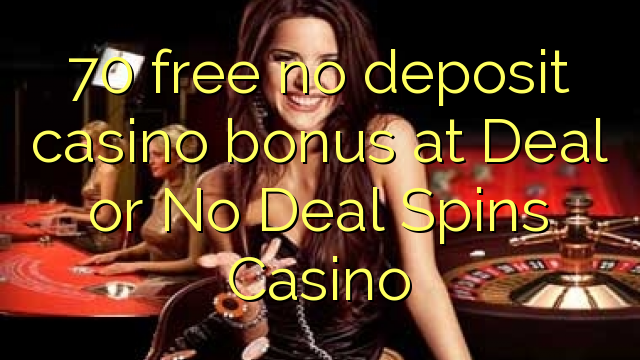 70 gratuit sans dépôt de bonus de casino à Deal or No Deal Spins Casino