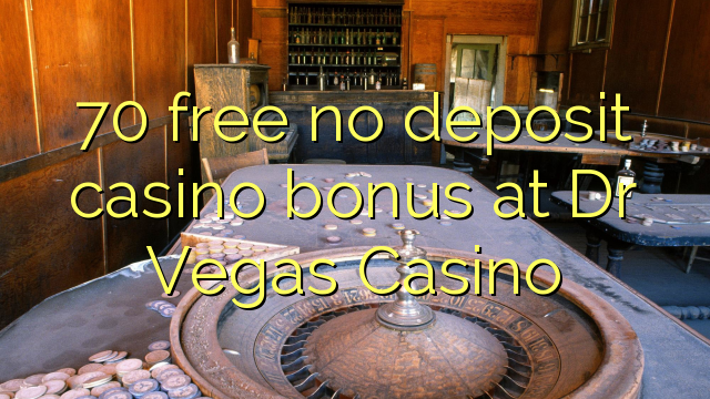 70 free no deposit casino bonus at Dr Vegas Casino