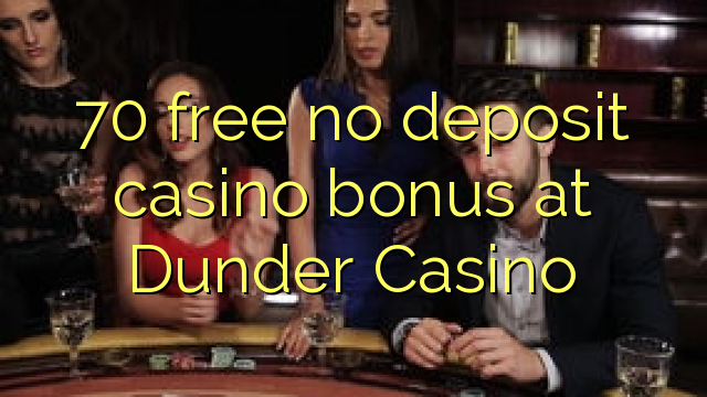 70 free no deposit casino bonus at Dunder Casino