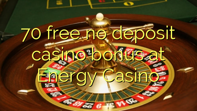 I-70 mahhala ayikho ibhonasi ye-casino ye-deposit ku-Energy Casino