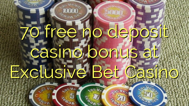 70 offre un bon bonus de casino sans dépôt au Exclusive Bet Casino