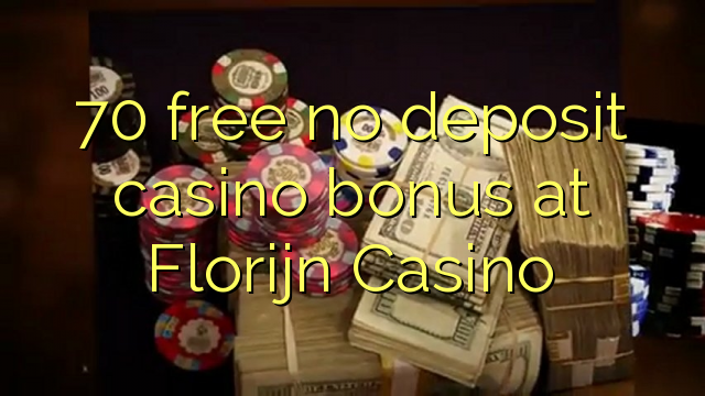 70 free no deposit casino bonus at Florijn Casino