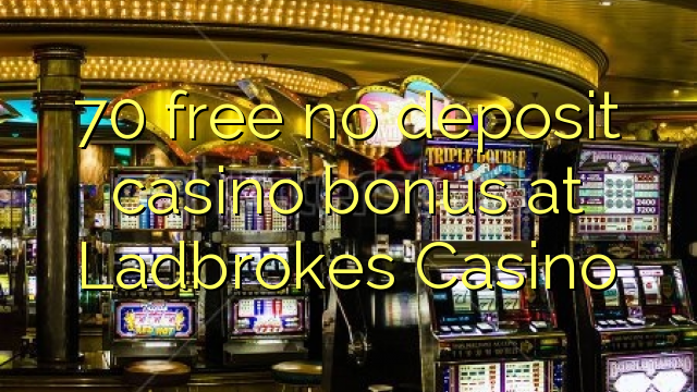70 gratis, ingen innskuddsbonusbonus på Ladbrokes Casino