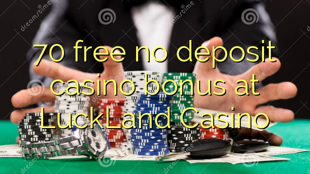 70 mingħajr bonus ta 'depożitu ta' depożitu fil-LuckLand Casino