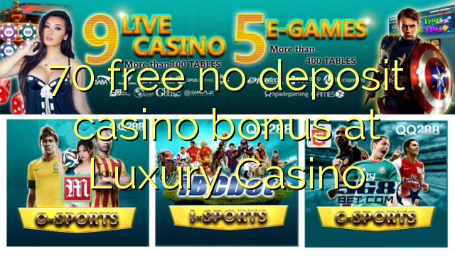 70 free no deposit casino bonus at Luxury Casino