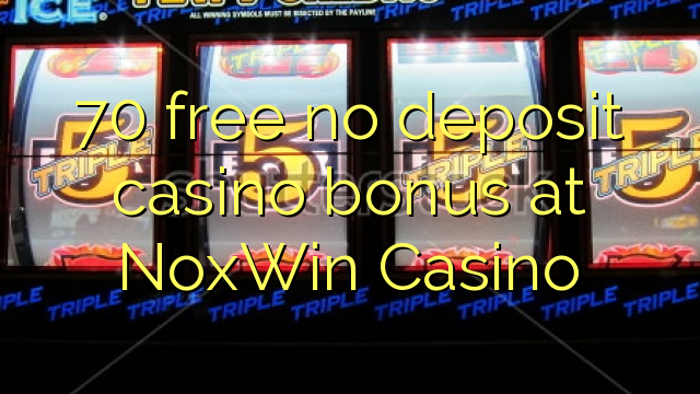 70 free no deposit casino bonus at NoxWin Casino 70 free no deposit casino bonus at NoxWin Casino