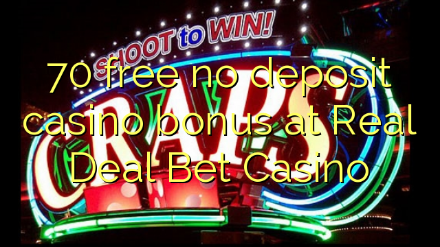 Free 70 palibe bonasi ya bonasi ya bonasi pa Real Deal Bet Casino