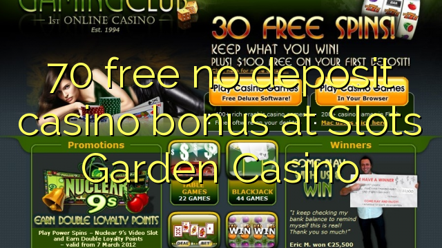 70 free no deposit casino bonus at Slots Garden Casino