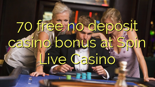 70 free no deposit casino bonus at Spin Live Casino