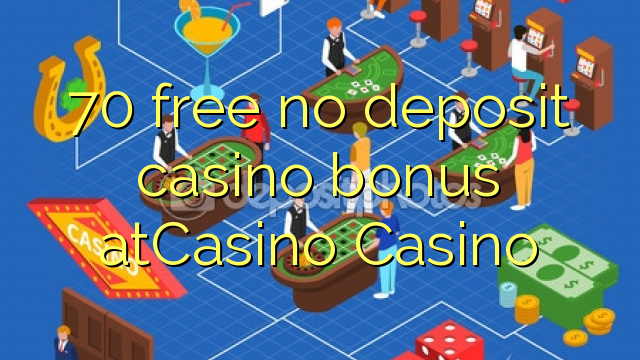 70 free no deposit casino bonus atCasino 