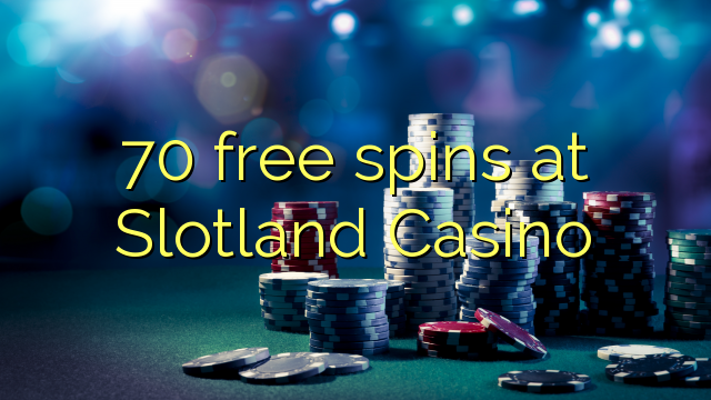70 free spins at Slotland Casino