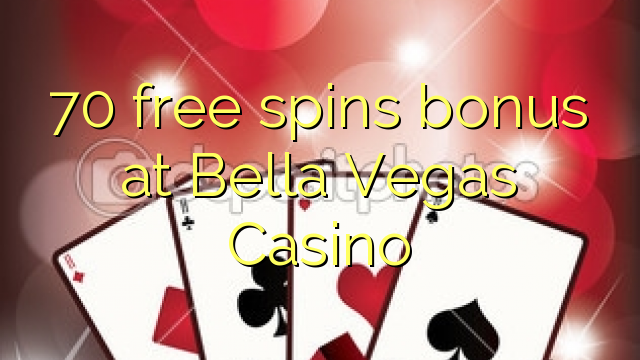 Ang 70 free spins bonus sa Bella Vegas Casino