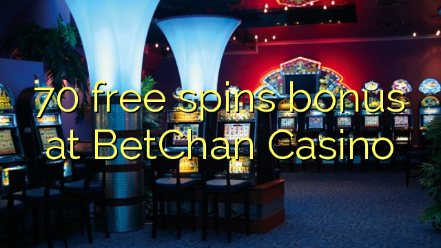 BetChan赌场的70免费旋转奖金