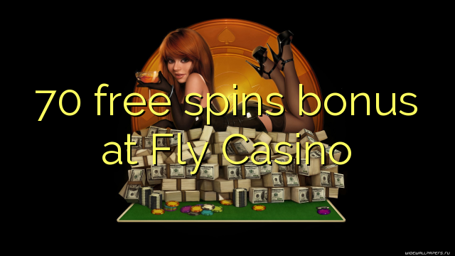 70 free spins bonus at Fly Casino