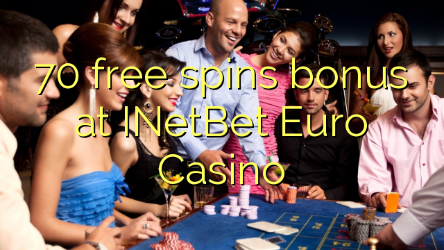 70 bonusy bezplatného točenia v INetBet Euro Casino