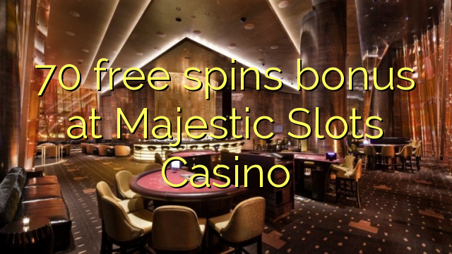 70 უფასო ტრიალებს ბონუს Majestic Slots Casino
