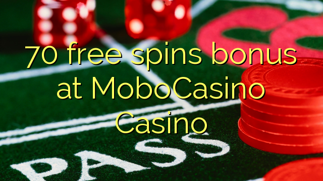 70 free spins bonus at MoboCasino 