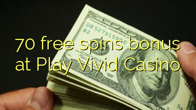 70 free spins bonus at Play Vivid Casino