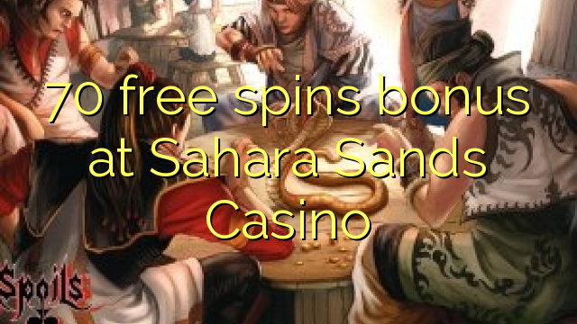 70 free spins bonus at Sahara Sands Casino