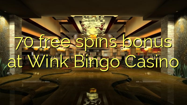 Безплатен бонус за 70 завъртания в Wink Bingo Казино