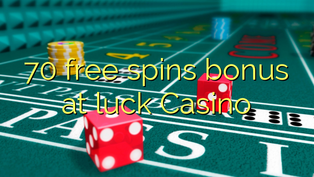 70 free spins bonus at luck Casino