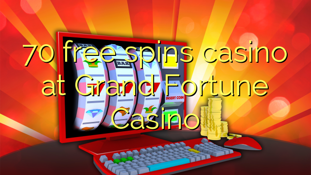 70 bepul Grand Fortune Casino kazino Spin