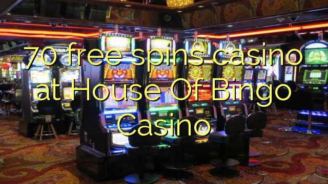70 free spins casino at House Of Bingo Casino