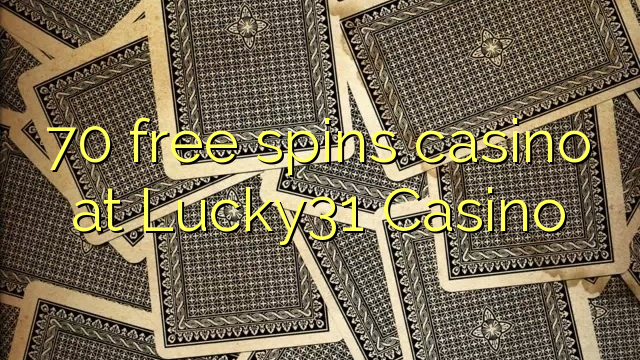 70 free spins casino at Lucky31 Casino