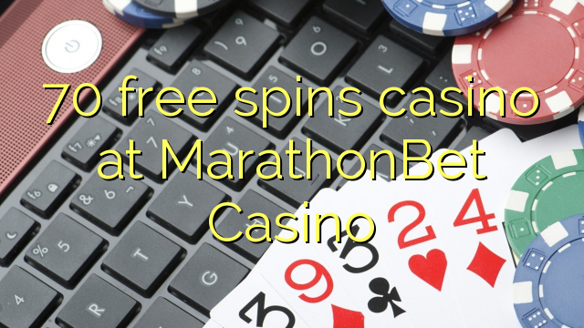 70 free spins casino at MarathonBet Casino