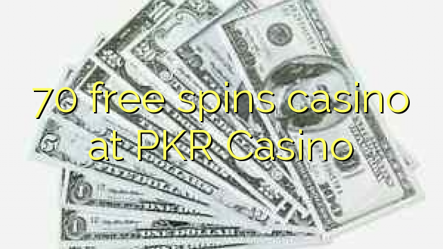 70 бесплатно се врти казино во PKR казино
