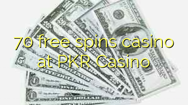 70 free spins casino at PKR Casino