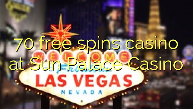 70 bébas spins kasino di Sun Istana Kasino