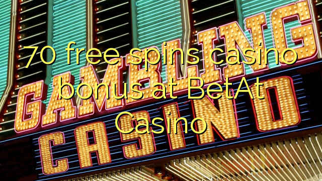 70 free spins casino bonus at BetAt Casino